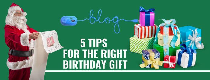 5 TIPS FOR THE RIGHT BIRTHDAY GIFT