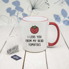 I Love You From My Head Tomatoes Mug - JOLIGIFT.UK
